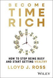 Become Time Rich : How to Stop Being Busy and Start Getting Wealthy cover image