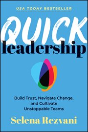 Quick Leadership : Build Trust, Navigate Change, And Cultivate Unstoppable Teams cover image