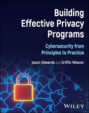 Building Effective Privacy Programs : Cybersecurity From Principles To Practice cover image