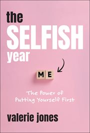 The Selfish Year : The Power Of Putting Yourself First cover image