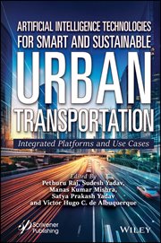 Artificial Intelligence Technologies for Smart and Sustainable Urban Transportation : Integrated Platforms and Use Cases cover image