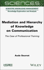 Mediation and Hierarchy of Knowledge on Communication : The Case of Professional Training cover image
