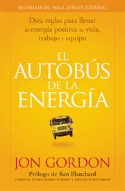 El Bus De La Energía : Diez Reglas Para Llenar De Energía Positiva Tu Vida cover image