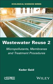Wastewater Reuse, Volume 2 : Micropollutants, Membranes and Treatment Procedures cover image