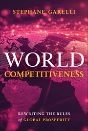 World Competitiveness : Rewriting The Rules Of Global Prosperity cover image