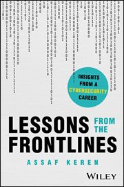 Lessons From the Frontlines : Insights from a Cybersecurity Career cover image