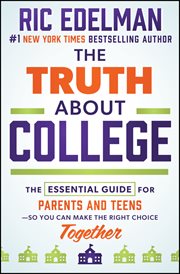 The Truth About College : The Essential Guide for Parents and Teens-So You Can Make the Right Choice Together cover image