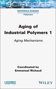 Aging of Industrial Polymers, Volume 1 : Aging Mechanisms cover image