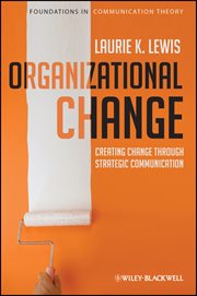 Organizational Change : Creating Change Through Strategic Communication cover image
