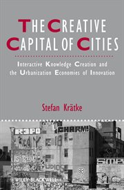 The Creative Capital of Cities : Interactive Knowledge Creation and the Urbanization Economies of Innovation cover image