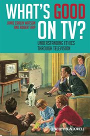 What's Good on TV? : Understanding Ethics Through Television cover image