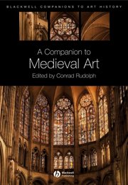 A Companion to Medieval Art : Romanesque and Gothic in Northern Europe cover image
