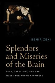 Splendors and Miseries of the Brain : Love, Creativity, and the Quest for Human Happiness cover image
