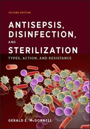 Antisepsis, Disinfection, and Sterilization : Types, Action, and Resistance cover image