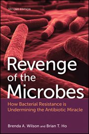 Revenge of the Microbes : How Bacterial Resistance is Undermining the Antibiotic Miracle cover image