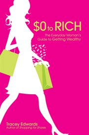 $0 to Rich : The Everyday Woman's Guide to Getting Wealthy cover image