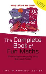 The Complete Book of Fun Maths : 250 Confidence-boosting Tricks, Tests and Puzzles cover image