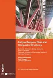 Fatigue Design of Steel and Composite Structures : Eurocode 3: Design of Steel Structures, Part 1-9 Fatigue; Eurocode 4: Design of Composite Steel and cover image