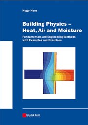 Building Physics -- Heat, Air and Moisture : Fundamentals and Engineering Methods with Examples and Exercises cover image