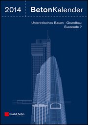 Beton-Kalender 2014 : Schwerpunkte: Unterirdisches Bauen - Grundbau - Eurocode 7 cover image