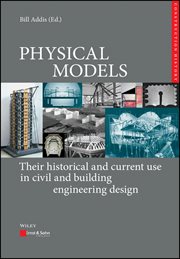 Physical Models : Their Historical and Current Use in Civil and Building Engineering Design cover image