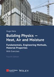 Building Physics - Heat, Air and Moisture : Fundamentals, Engineering Methods, Material Properties and Exercises cover image