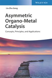 Asymmetric Organo-Metal Catalysis : Concepts, Principles, and Applications cover image