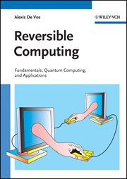 Reversible Computing : Fundamentals, Quantum Computing, and Applications cover image