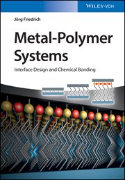 Metal-Polymer Systems : Interface Design and Chemical Bonding cover image