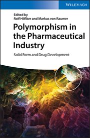 Polymorphism in the Pharmaceutical Industry : Solid Form and Drug Development cover image