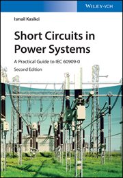 Short Circuits in Power Systems : A Practical Guide to IEC 60909-0 cover image