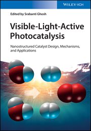 Visible-Light-Active Photocatalysis : Nanostructured Catalyst Design, Mechanisms, and Applications cover image