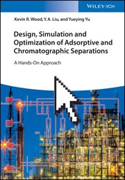 Design, Simulation and Optimization of Adsorptive and Chromatographic Separations : A Hands-On Approach cover image