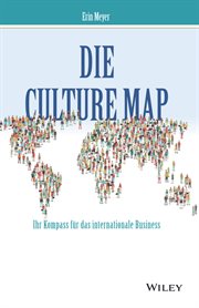 Die Culture Map : Verstehen, wie Menschen verschiedener Kulturen denken, führen und etwas erreichen cover image