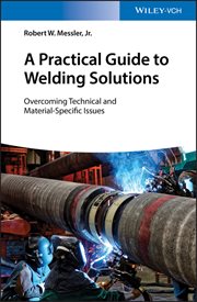 A Practical Guide to Welding Solutions : Overcoming Technical and Material-Specific Issues cover image