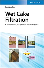 Wet Cake Filtration : Fundamentals, Equipment, and Strategies cover image