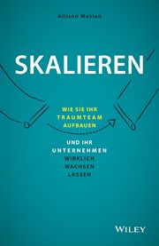 Skalieren : Wie Sie Ihr Traumteam aufbauen und Ihr Unternehmen wirklich wachsen lassen cover image