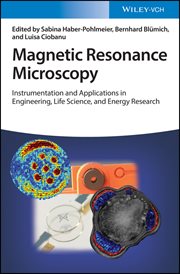 Magnetic Resonance Microscopy : Instrumentation and Applications in Engineering, Life Science, and Energy Research cover image