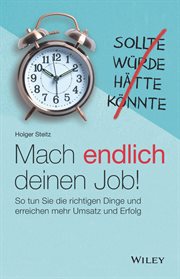 Mach Endlich Deinen Job! : So tun Sie die richtigen Dinge und erreichen mehr Umsatz und Erfolg cover image