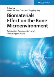 Biomaterials Effect on the Bone Microenvironment : Fabrication, Regeneration, and Clinical Applications cover image