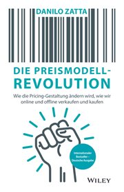 Die Preismodell-revolution : Wie Die Pricing-gestaltung Ändern Wird, Wie Wir Online und Offline Verkaufen und Kaufen cover image