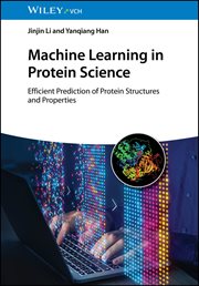 Machine Learning in Protein Science : Efficient Prediction Of Protein Structures And Properties cover image