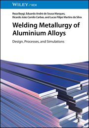 Welding Metallurgy of Aluminium Alloys : Design, Processes, And Simulations cover image