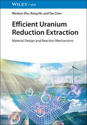 Efficient Uranium Reduction Extraction : Material Design And Reaction Mechanisms cover image
