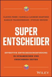 Super-entscheider : Effektive Entscheidungsfindung in Dynamischen und Unsicheren Zeiten cover image