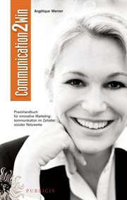 Communication2win : Praxishandbuch für Innovative Marketingkommunikation im Zeitalter Sozialer Netzwerke cover image