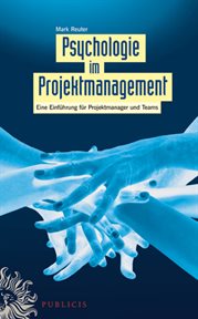 Psychologie im Projektmanagement : Eine Einführung für Projektmanager und Teams cover image