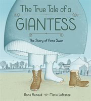 The true tale of a giantess : the story of Anna Swan cover image