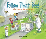 Follow that bee! : a first book of bees in the city cover image