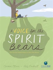 A voice for the spirit bears : how one boy inspired millions to save a rare animal cover image